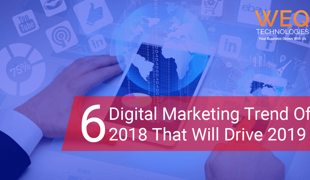 6 Digital Marketing Trends that drove 2018